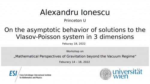 Preview of Alexandru Ionescu - On the asymptotic behavior of solutions to the Vlasov-Poisson system in 3 dimensions