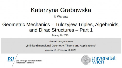 Preview of Katarzyna Grabowska - Geometric Mechanics – Tulczyjew Triples, Algebroids, and Dirac Structures, Part 1