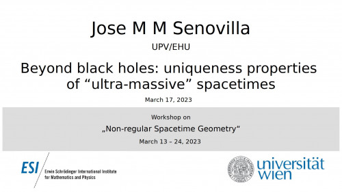 Preview of Jose M M Senovilla - Beyond black holes: uniqueness properties of “ultra-massive” spacetimes