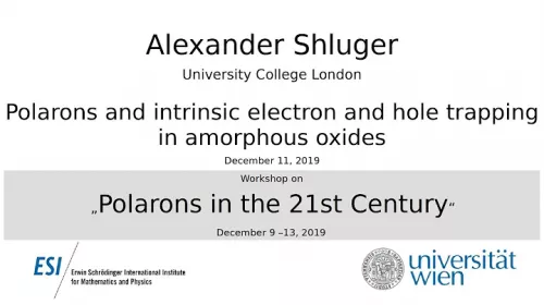 Preview of Alexander Shluger - Polarons and intrinsic electron and hole trapping in amorphous oxides