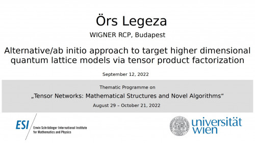 Preview of Örs Legeza - Alternative/ab initio approach to target higher dimensional quantum lattice models via tensor product factorization
