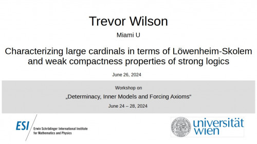 Preview of Trevor Wilson - Characterizing large cardinals in terms of Löwenheim-Skolem and weak compactness properties of strong logics