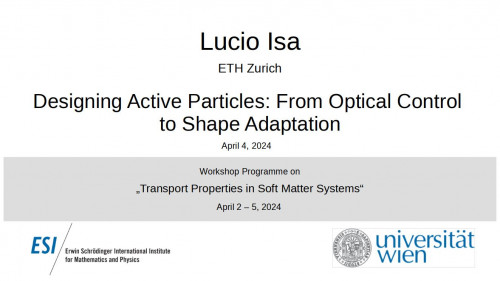 Preview of Lucio Isa - Designing Active Particles: From Optical Control to Shape Adaptation