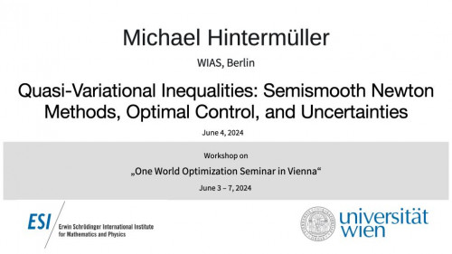 Preview of Michael Hintermüller - Quasi-Variational Inequalities: Semismooth Newton Methods, Optimal Control, and Uncertainties