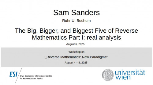 Preview of Sam Sanders - The Big, Bigger, and Biggest Five of Reverse Mathematics Part I: real analysis