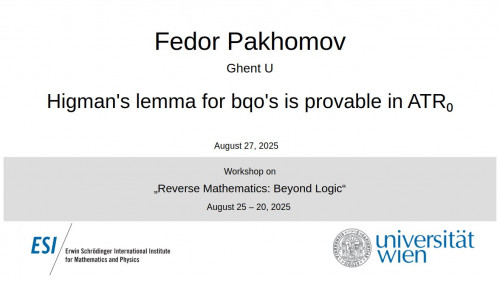 Preview of Fedor Pakhomov - Higman's lemma for bqo's is provable in ATR₀