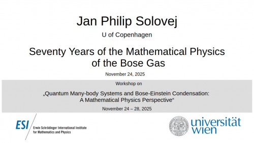 Preview of Jan Philip Solovej - Seventy Years of the Mathematical Physics of the Bose Gas