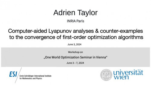Preview of Adrien Taylor - Computer-aided Lyapunov analyses & counter-examples to the convergence of first-order optimization algorithms