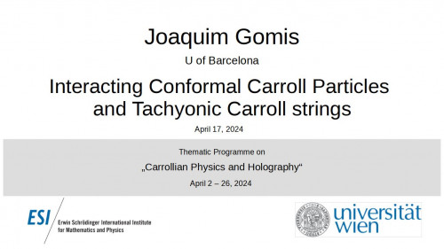 Preview of Joaquim Gomis - Interacting Conformal Carroll Particles and Tachyonic Carroll strings