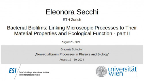 Preview of Eleonora Secchi - Bacterial Biofilms: Linking Microscopic Processes to Their Material Properties and Ecological Function -- part II